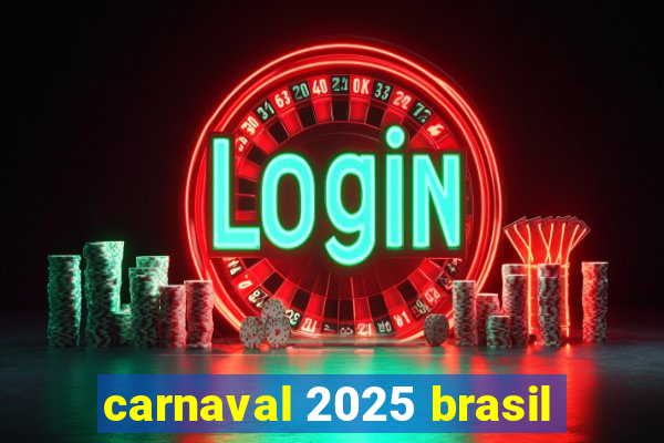 carnaval 2025 brasil